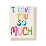 JONES + CO greeting card featuring the text I Love You So Much in colorful watercolor rainbow lettering.