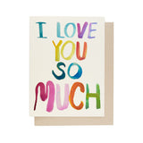 JONES + CO greeting card featuring the text I Love You So Much in colorful watercolor rainbow lettering.